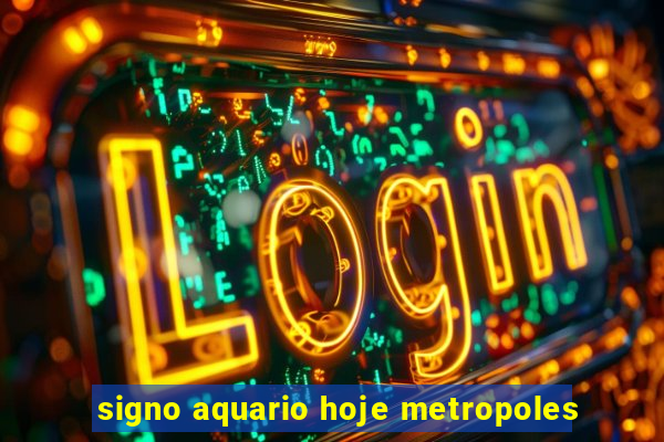 signo aquario hoje metropoles